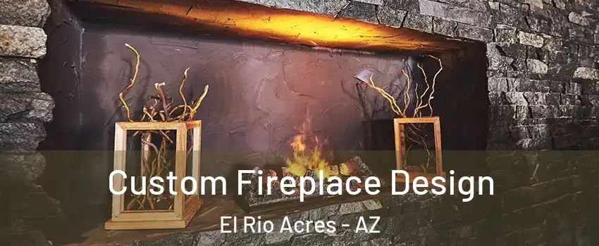 Custom Fireplace Design El Rio Acres - AZ