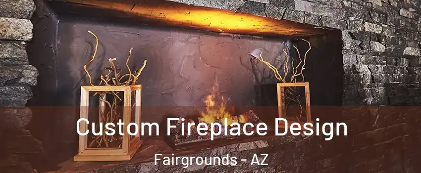 Custom Fireplace Design Fairgrounds - AZ