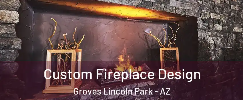 Custom Fireplace Design Groves Lincoln Park - AZ