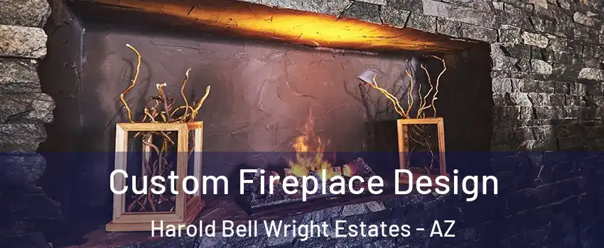 Custom Fireplace Design Harold Bell Wright Estates - AZ