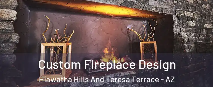 Custom Fireplace Design Hiawatha Hills And Teresa Terrace - AZ