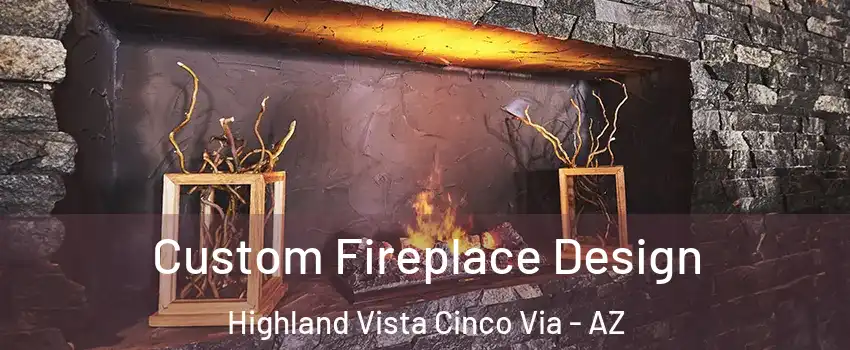 Custom Fireplace Design Highland Vista Cinco Via - AZ