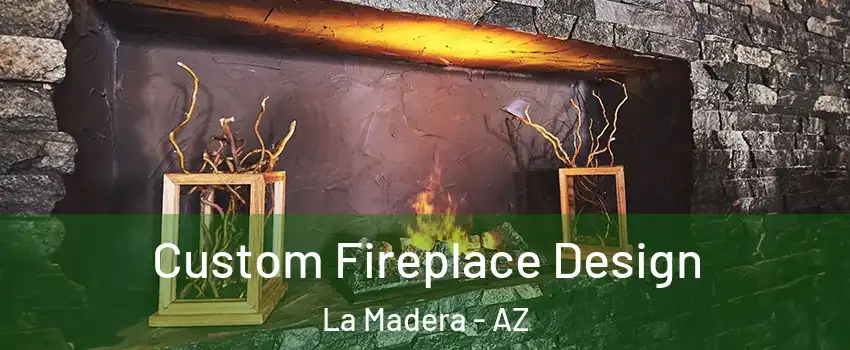 Custom Fireplace Design La Madera - AZ