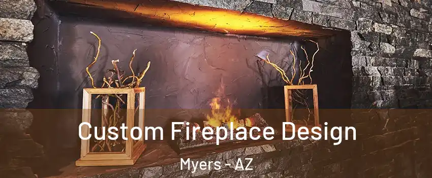 Custom Fireplace Design Myers - AZ