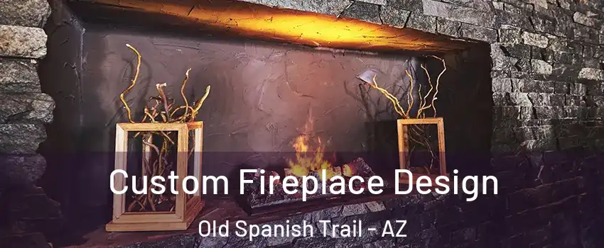 Custom Fireplace Design Old Spanish Trail - AZ