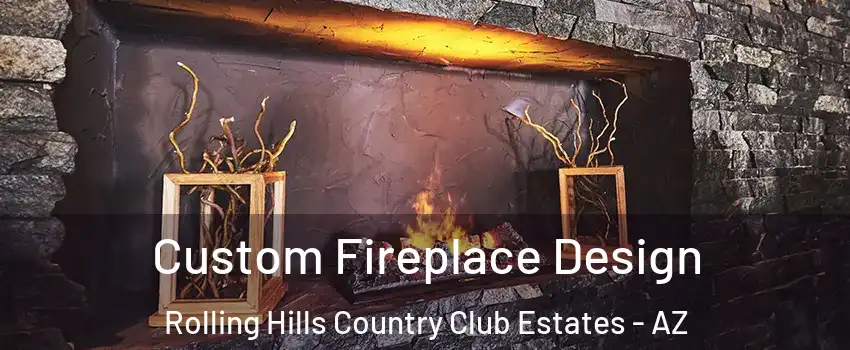 Custom Fireplace Design Rolling Hills Country Club Estates - AZ