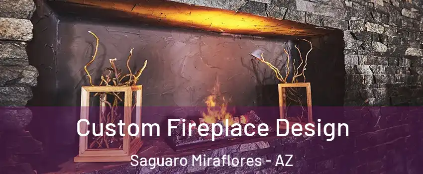 Custom Fireplace Design Saguaro Miraflores - AZ