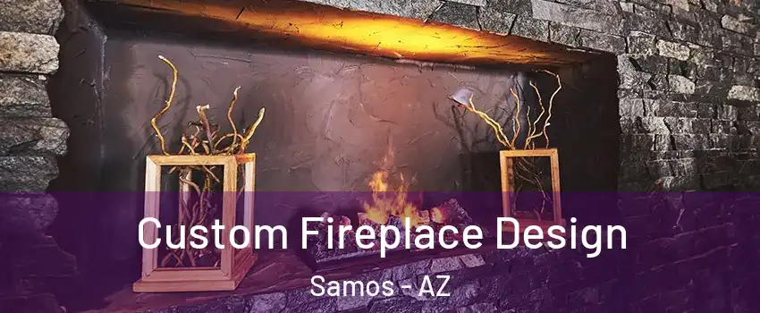 Custom Fireplace Design Samos - AZ
