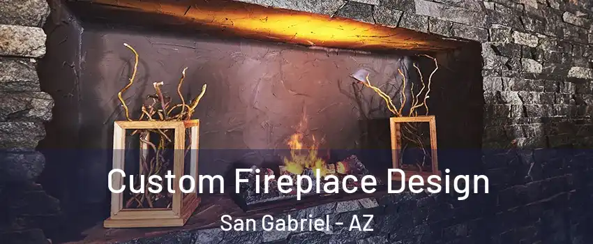 Custom Fireplace Design San Gabriel - AZ
