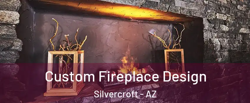Custom Fireplace Design Silvercroft - AZ