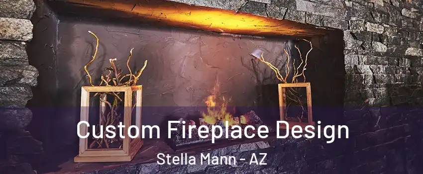Custom Fireplace Design Stella Mann - AZ