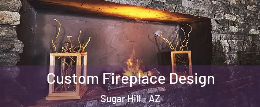 Custom Fireplace Design Sugar Hill - AZ