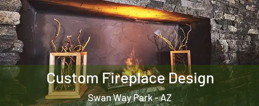 Custom Fireplace Design Swan Way Park - AZ