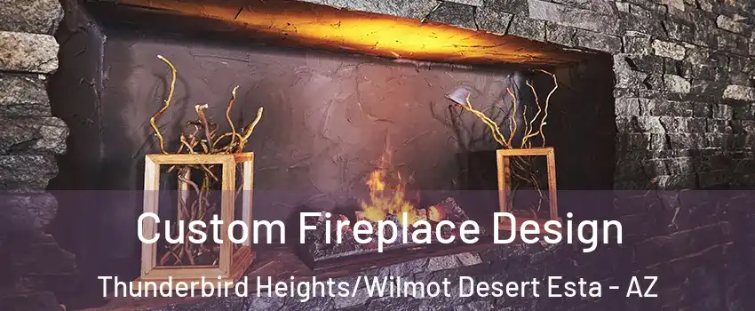 Custom Fireplace Design Thunderbird Heights/Wilmot Desert Esta - AZ