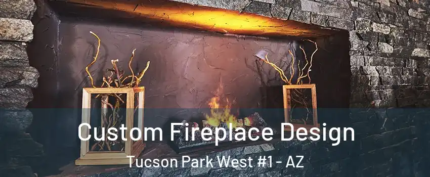 Custom Fireplace Design Tucson Park West #1 - AZ