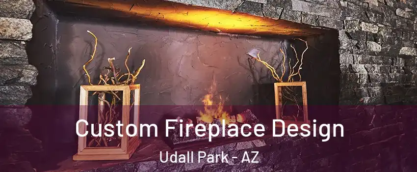 Custom Fireplace Design Udall Park - AZ