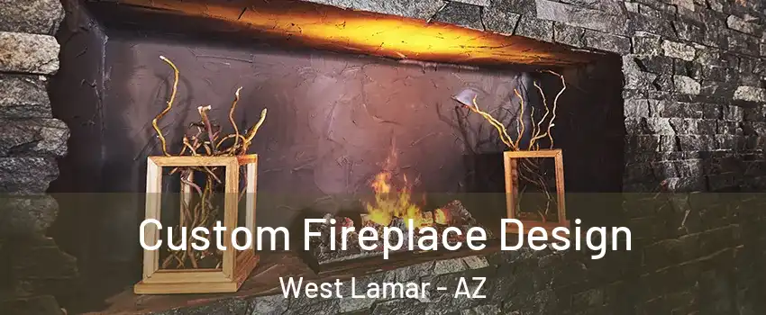 Custom Fireplace Design West Lamar - AZ