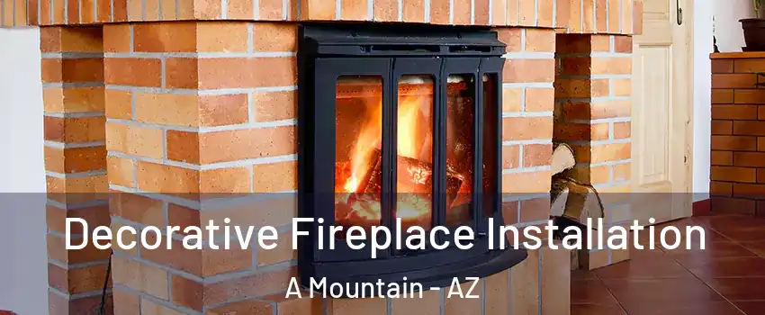 Decorative Fireplace Installation A Mountain - AZ