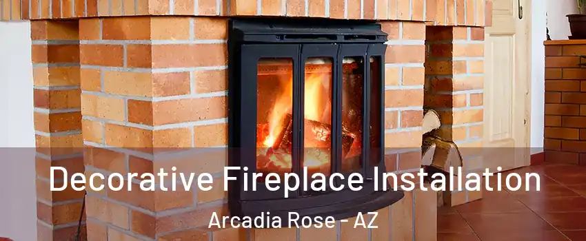 Decorative Fireplace Installation Arcadia Rose - AZ