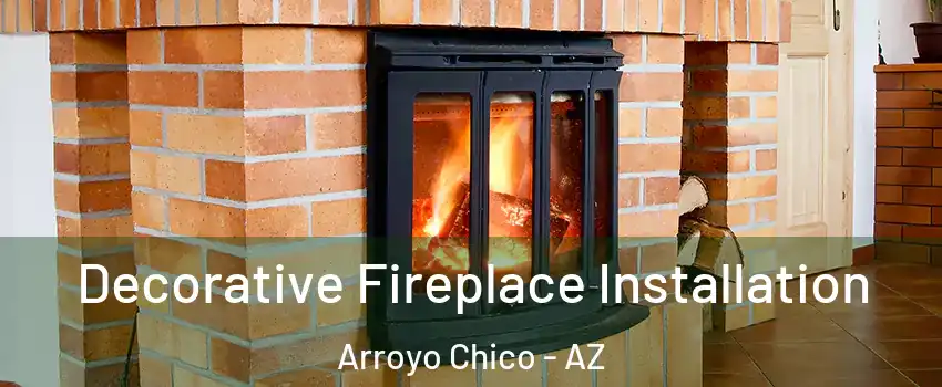 Decorative Fireplace Installation Arroyo Chico - AZ