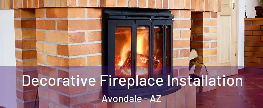 Decorative Fireplace Installation Avondale - AZ