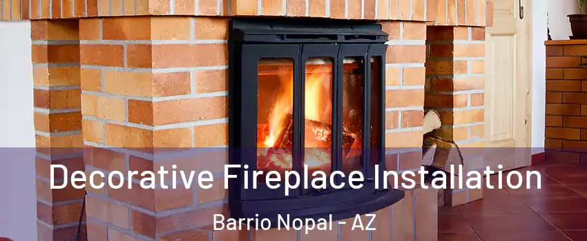 Decorative Fireplace Installation Barrio Nopal - AZ