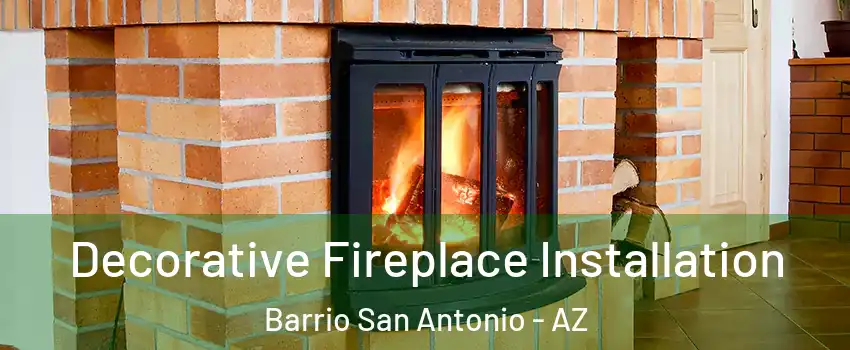 Decorative Fireplace Installation Barrio San Antonio - AZ