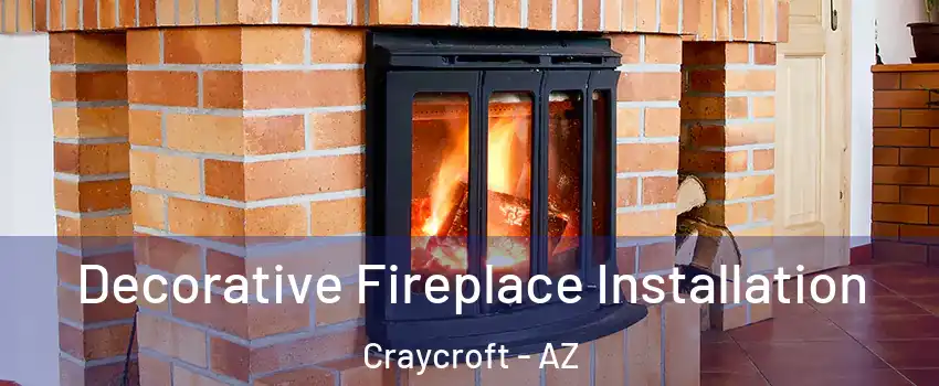 Decorative Fireplace Installation Craycroft - AZ