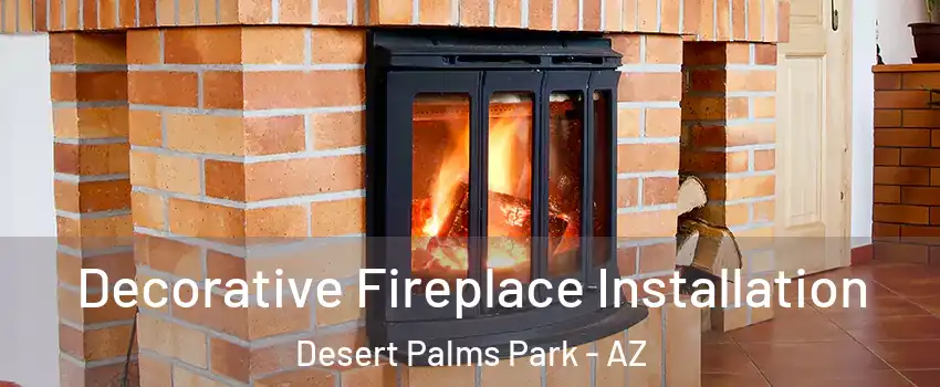 Decorative Fireplace Installation Desert Palms Park - AZ