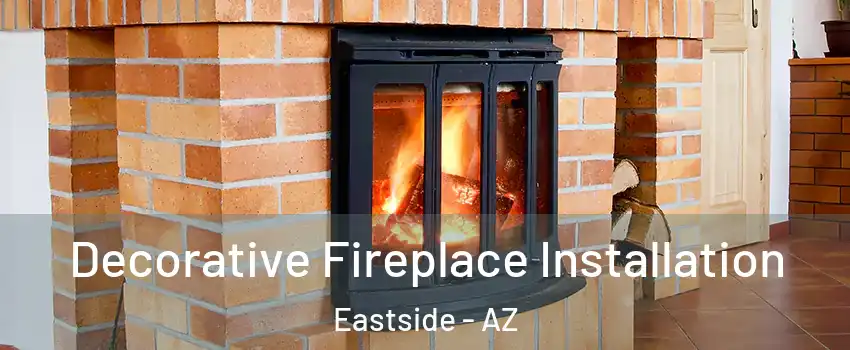 Decorative Fireplace Installation Eastside - AZ