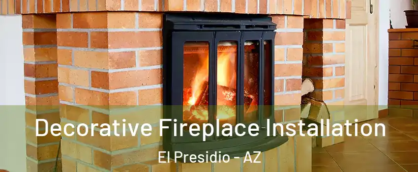 Decorative Fireplace Installation El Presidio - AZ