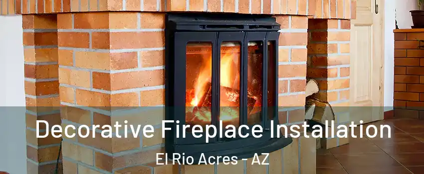 Decorative Fireplace Installation El Rio Acres - AZ
