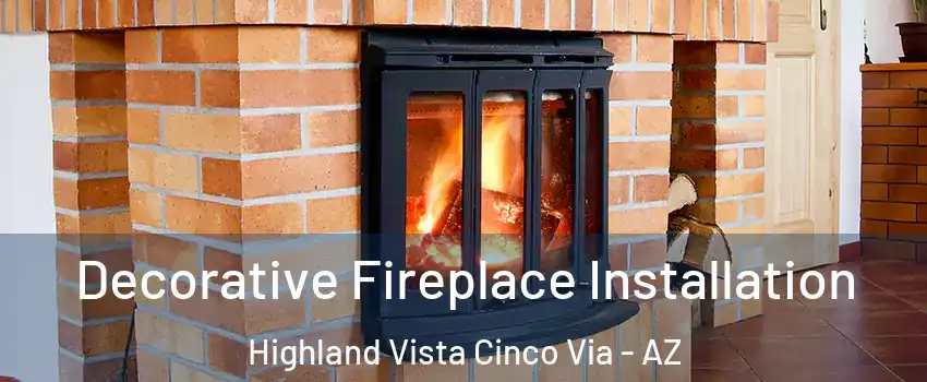 Decorative Fireplace Installation Highland Vista Cinco Via - AZ