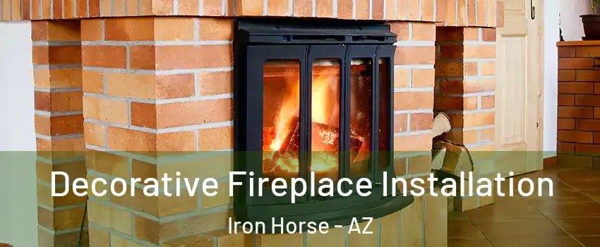 Decorative Fireplace Installation Iron Horse - AZ
