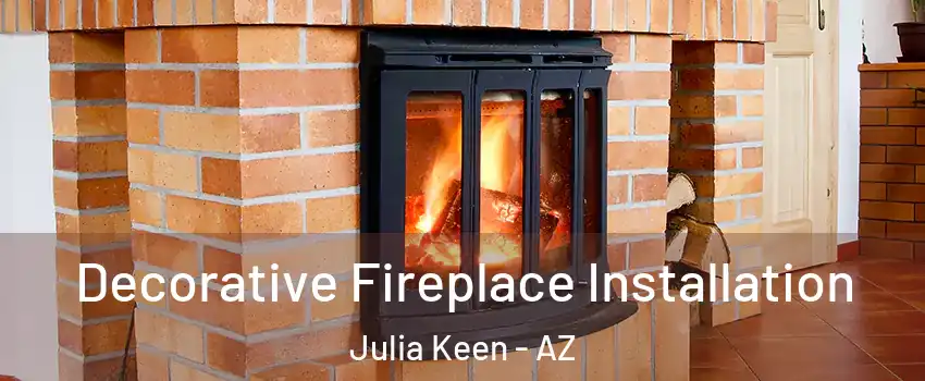 Decorative Fireplace Installation Julia Keen - AZ
