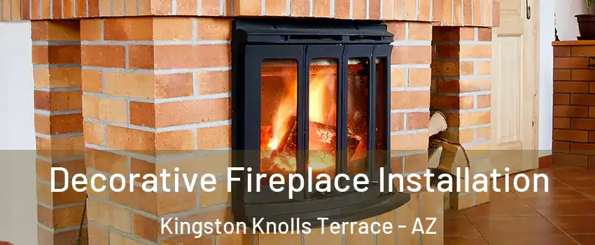 Decorative Fireplace Installation Kingston Knolls Terrace - AZ