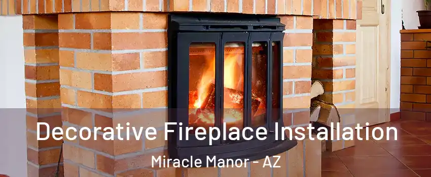 Decorative Fireplace Installation Miracle Manor - AZ