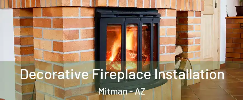 Decorative Fireplace Installation Mitman - AZ