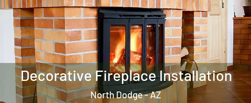 Decorative Fireplace Installation North Dodge - AZ