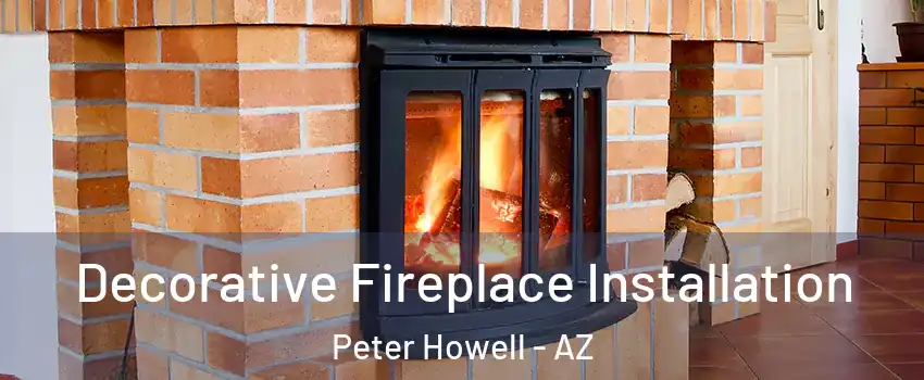 Decorative Fireplace Installation Peter Howell - AZ
