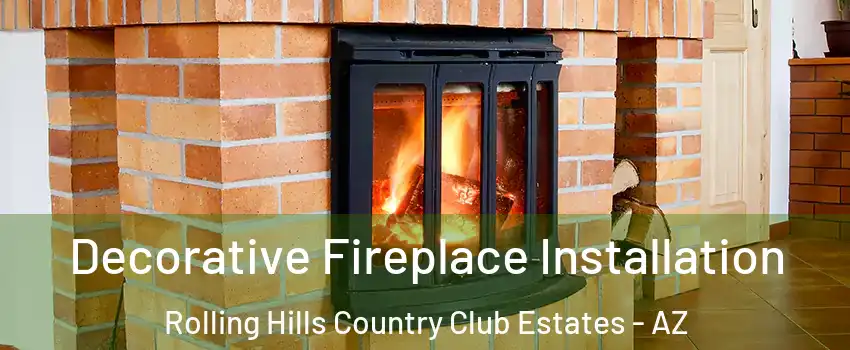 Decorative Fireplace Installation Rolling Hills Country Club Estates - AZ