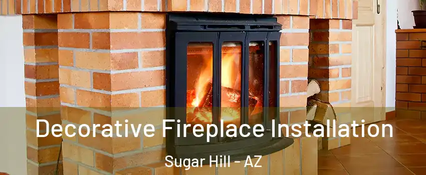 Decorative Fireplace Installation Sugar Hill - AZ