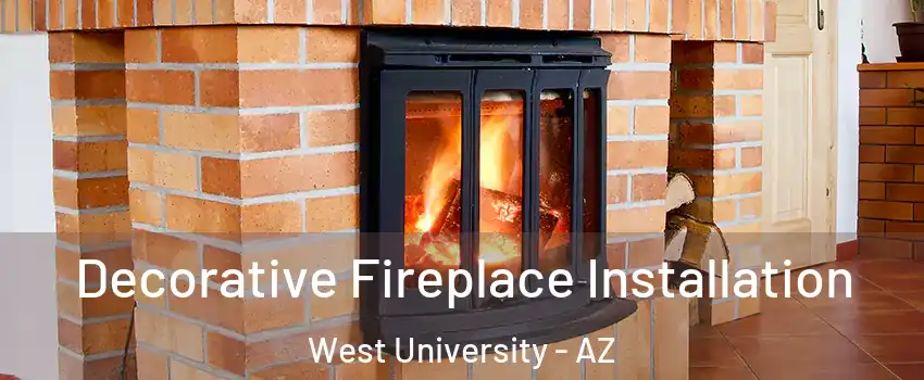 Decorative Fireplace Installation West University - AZ