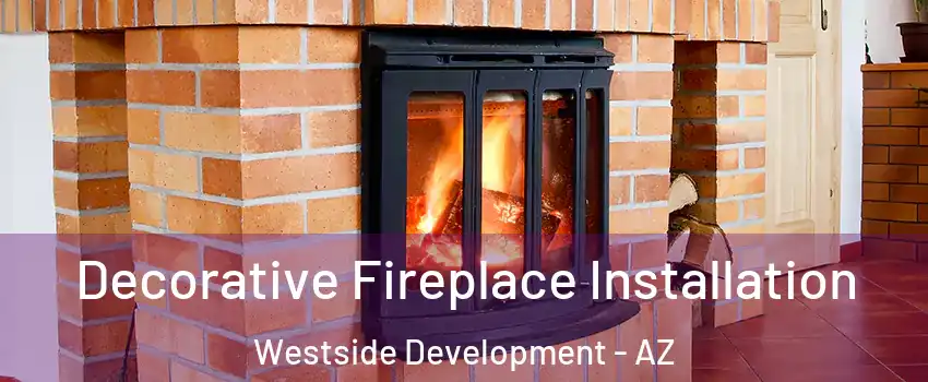 Decorative Fireplace Installation Westside Development - AZ