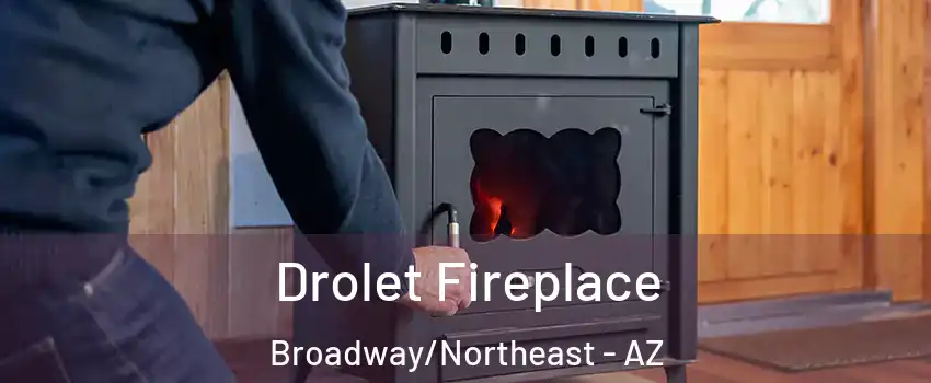 Drolet Fireplace Broadway/Northeast - AZ