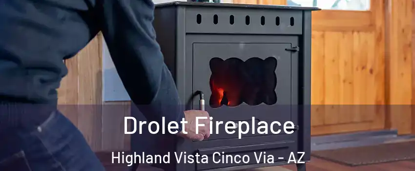 Drolet Fireplace Highland Vista Cinco Via - AZ
