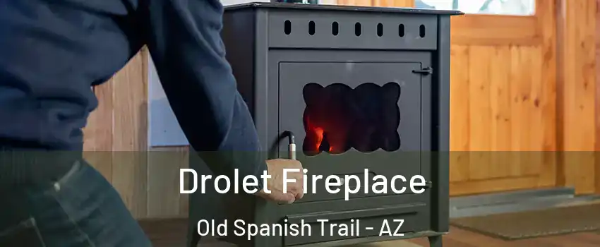 Drolet Fireplace Old Spanish Trail - AZ
