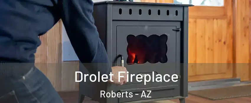 Drolet Fireplace Roberts - AZ