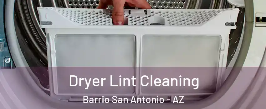 Dryer Lint Cleaning Barrio San Antonio - AZ