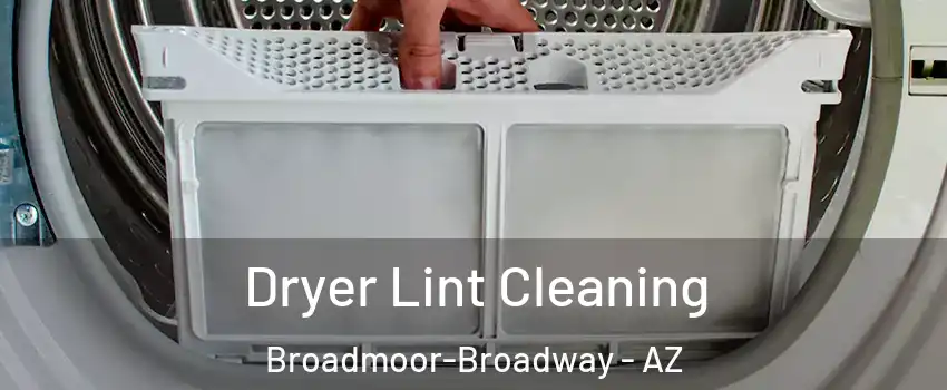 Dryer Lint Cleaning Broadmoor-Broadway - AZ
